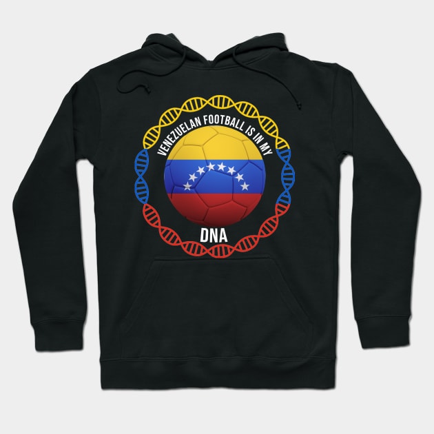 Venezuelan Football Is In My DNA - Gift for Venezuelan With Roots From Venezuela Hoodie by Country Flags